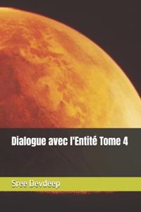 Dialogue avec l'Entité Tome 4