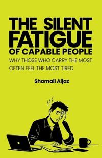 The Silent Fatigue of Capable People