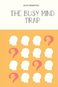 The Busy Mind Trap