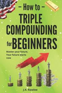 Triple Compounding for Beginners