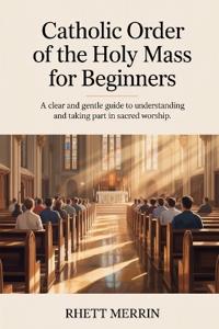Catholic Order of the Holy Mass for Beginners