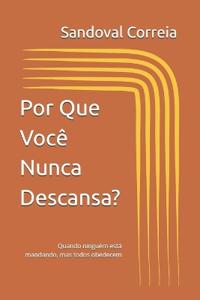 Por Que Você Nunca Descansa?