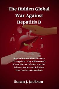 The Hidden Global War Against Hepatitis B