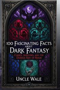 100 Fascinating Facts About Dark Fantasy