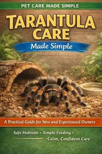 Tarantula Care Made Simple