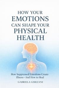 How Your Emotions Can Shape Your Physical Health