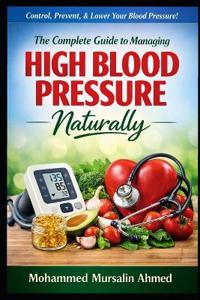 The Complete Guide to Managing High Blood Pressure