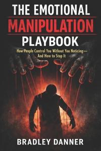 The Emotional Manipulation Playbook