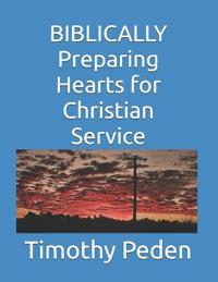 BIBLICALLY Preparing Hearts for Christian Service