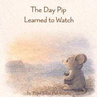 The Day Pip Learned To Watch