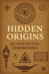 Hidden Origins of Initiation Ceremonies