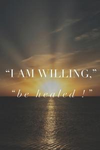 I Am Willing Be Healed