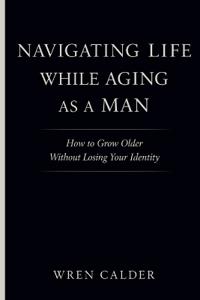 Navigating Life While Aging as a Man