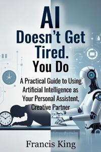 AI Doesn't Get Tired. You Do.