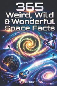 365 Weird, Wild & Wonderful Space Facts