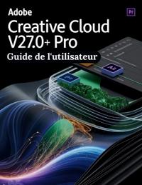 Adobe Creative Cloud Pro v27.0+ Guide de l'utilisateur