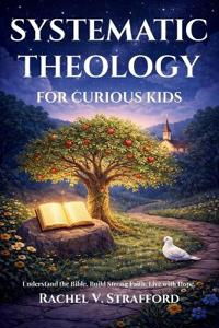 Systematic Theology for Curious Kids
