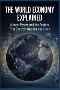 The World Economy Explained