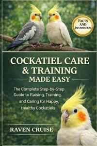 Cockatiel Care & Training Made Easy