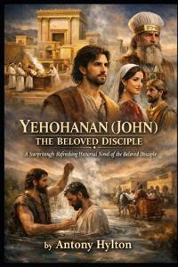 Yehohanan (John) the Beloved Disciple