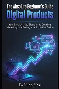 The Absolute Beginner's Guide to Digital Products