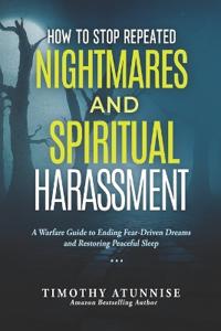 How To Stop Repeated Nightmares and Spiritual Harassment