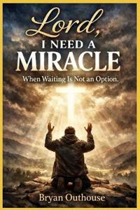 Lord, I Need a Miracle