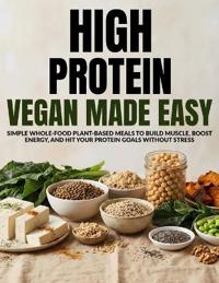 High Protein Vegan Made Easy