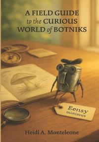 A Field Guide to the Curious World of Botniks