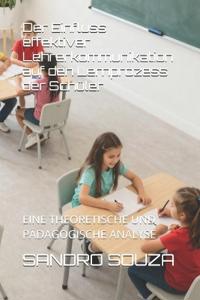 Der Einfluss effektiver Lehrerkommunikation auf den Lernprozess der Schüler