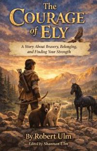 The Courage of Ely A Story About Bravery, Belonging, and Finding Your Strength