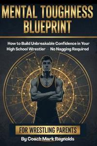 Mental Toughness Blueprint for Wrestling Parents