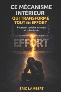 Ce mécanisme intérieur qui transforme tout en effort