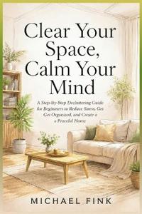 Clear Your Space, Calm Your Mind