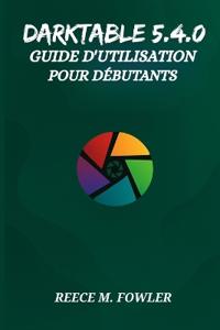 Darktable 5.4.0 Guide d'Utilisation Pour Débutants