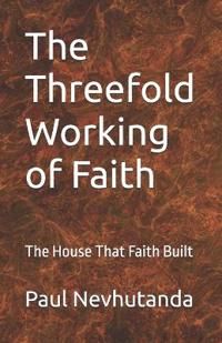The Threefold Working of Faith
