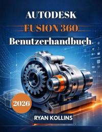 Autodesk Fusion 360 Benutzerhandbuch 2026