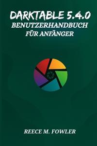 Darktable 5.4.0 Benutzerhandbuch Für Anfänger