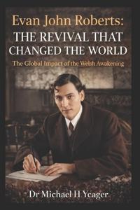 Evan John Roberts - The Revival That Changed the World