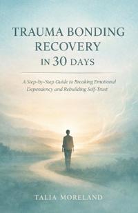Trauma Bonding Recovery in 30 Days