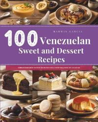 100 Venezuelan Sweet and Dessert Recipes