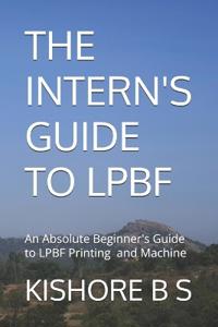 The Intern's Guide to Lpbf
