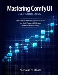 Mastering ComfyUI User Guide 2026