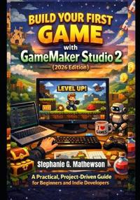 Build Your First Game with GameMaker Studio 2 (2026 Edition)