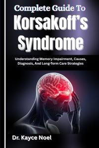 Complete Guide To Korsakoff's Syndrome