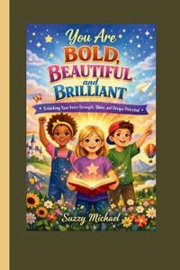 You Are Bold, Beautiful, and Brilliant