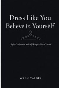 Dress Like You Believe in Yourself