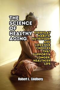 The Science of Healthy Aging