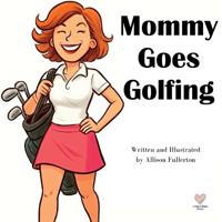 Mommy Goes Golfing