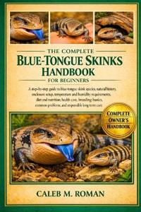 The Complete Blue-Tongue Skinks Handbook for Beginners
